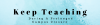 Keep Calm and Teach On keep teaching banner