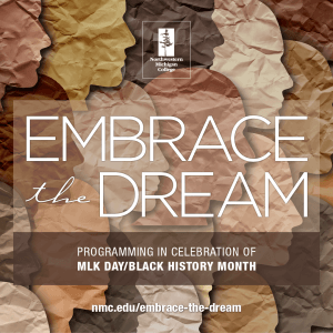 Embrace the Dream. Programming in celebration of MLK Day/Black History month