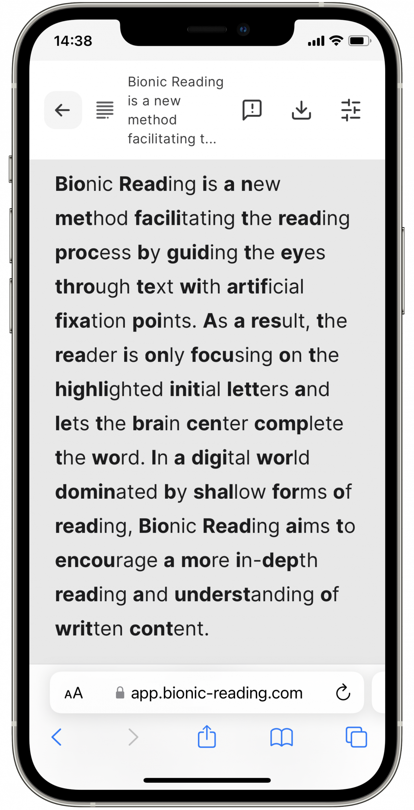 Bionic reading is a new method facilitating the reading process by guiding the eyes through text with artificial fixation points. As a result, the reader is only focusing on the highlighted initial letters and lets the brain center complete the word. In a digital world dominated by shallow forms of reading, Bionic Reading aims to encourage more in-depth reading and understanding of written content.
