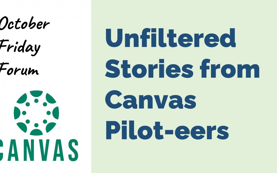 Don’t Miss the October 4 Friday Forum “Unfiltered Stories from Canvas Pilot-eers”