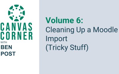 Canvas Corner Volume 6: Cleaning Up a Moodle Import (Tricky Stuff)