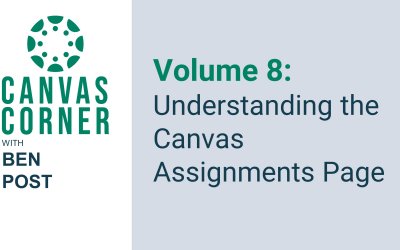 Canvas Corner Volume 8: Understanding the Canvas Assignments Page