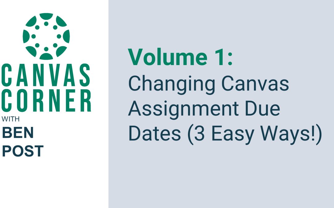 Canvas Corner Season 2, Volume 1: Changing Assignment Due Dates (3 Easy Ways!)