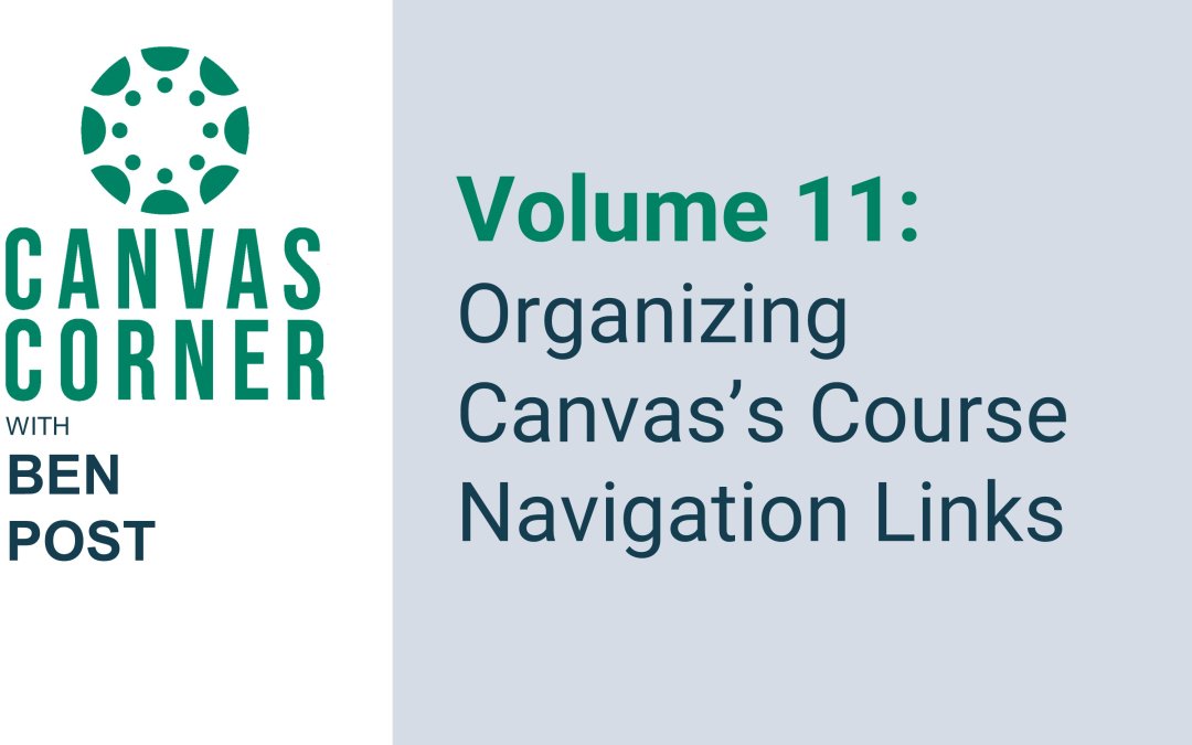 Canvas Corner Season 2, Volume 11: Organizing Canvas’s Course Navigation Links