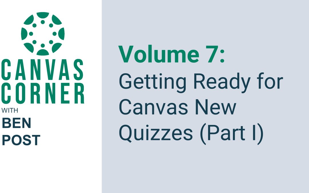 Canvas Corner Volume 7 (Season 3): Getting Ready for Canvas New Quizzes (Part I)